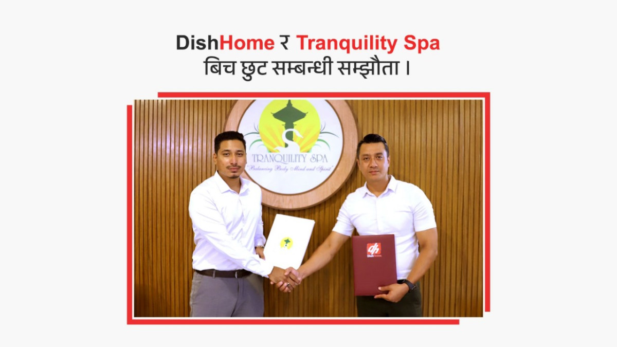 डिशहोम र द ट्राङक्विलिटी स्पा बीच साझेदारी : भर्चुअल प्रिभिलेज कार्डमार्फत विशेष छुट सुविधा